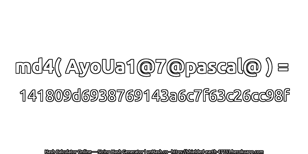 md4( AyoUa1@7@pascal@ ) = 141809d6938769143a6c7f63c26cc98f | unHash.co