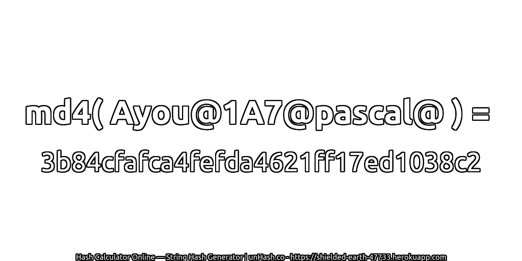 md4( Ayou@1A7@pascal@ ) = 3b84cfafca4fefda4621ff17ed1038c2 | unHash.co
