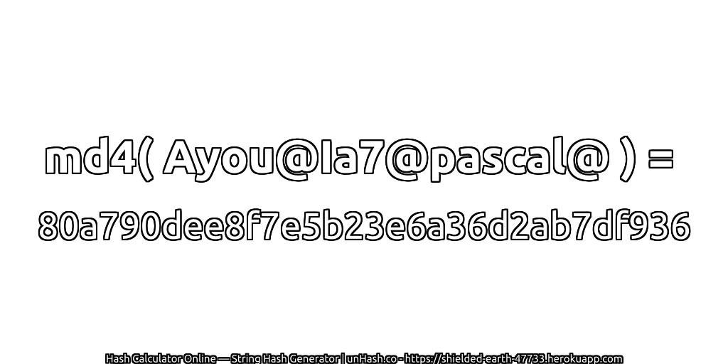 md4( Ayou@Ia7@pascal@ ) = 80a790dee8f7e5b23e6a36d2ab7df936 | unHash.co
