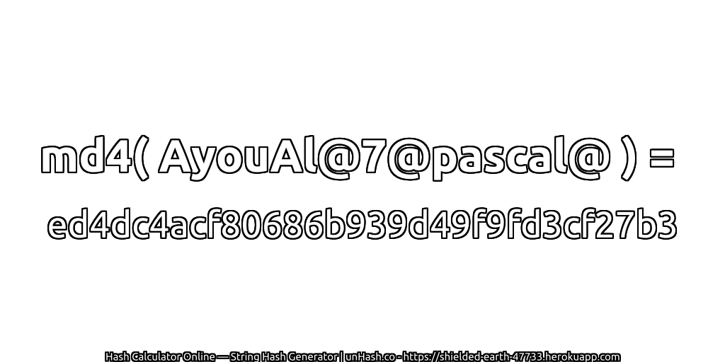 md4( AyouAl@7@pascal@ ) = ed4dc4acf80686b939d49f9fd3cf27b3 | unHash.co