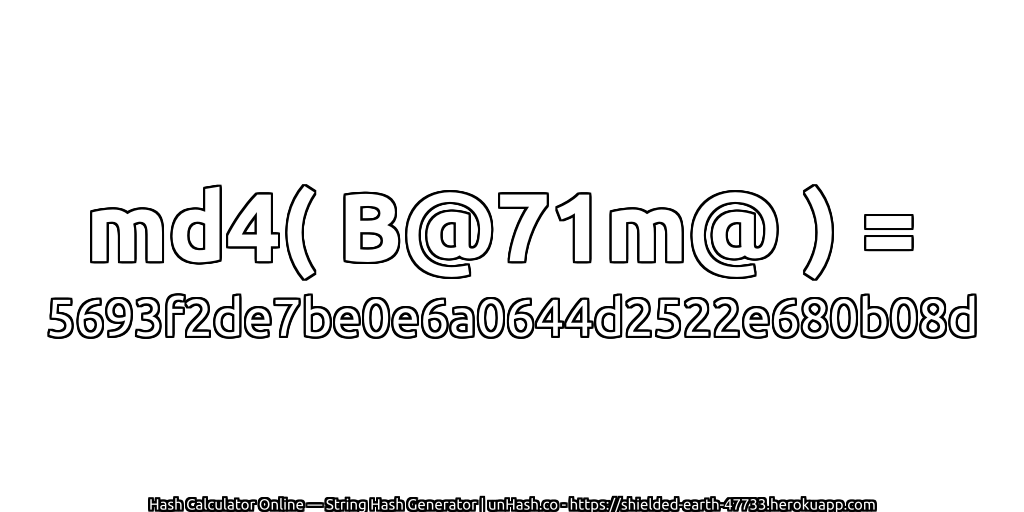 md4( B@71m@ ) = 5693f2de7be0e6a0644d2522e680b08d | unHash.co