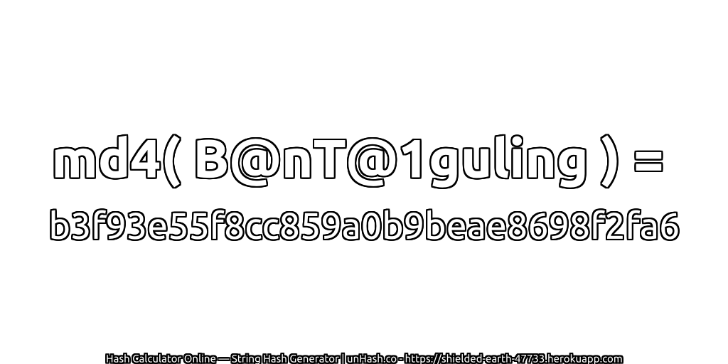 md4( B@nT@1guling ) = b3f93e55f8cc859a0b9beae8698f2fa6 | unHash.co