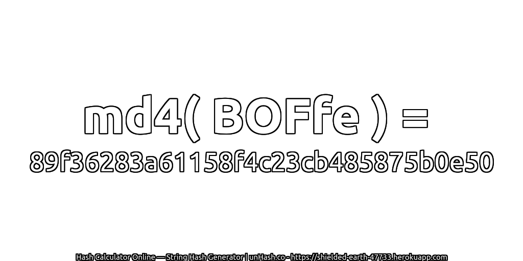 md4( BOFfe ) = 89f36283a61158f4c23cb485875b0e50 | unHash.co