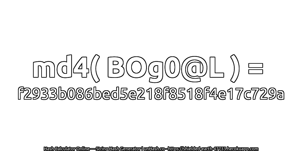md4( BOg0@L ) = f2933b086bed5e218f8518f4e17c729a | unHash.co