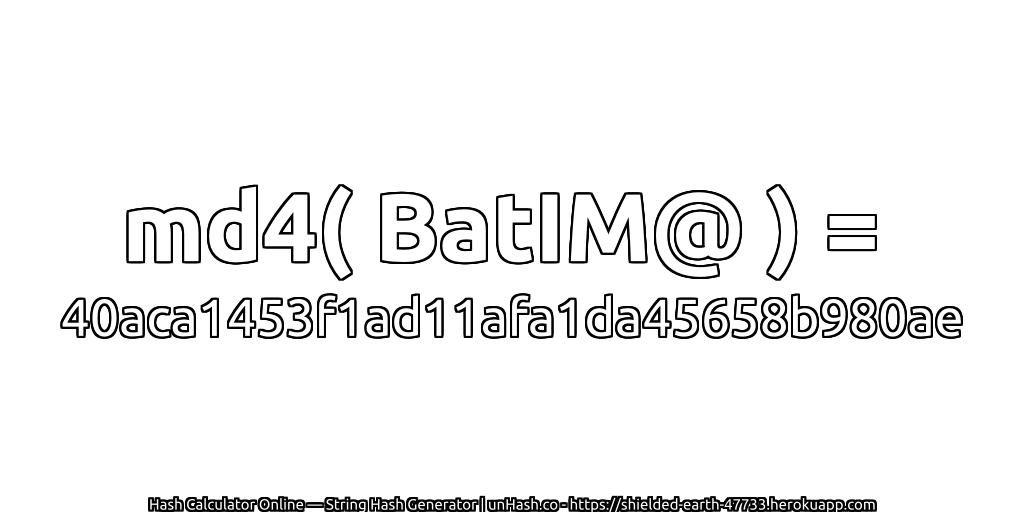 md4( BatIM@ ) = 40aca1453f1ad11afa1da45658b980ae | unHash.co