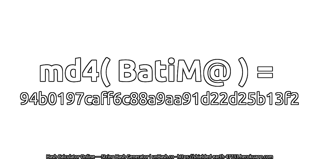 md4( BatiM@ ) = 94b0197caff6c88a9aa91d22d25b13f2 | unHash.co