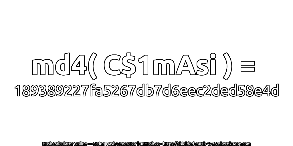 md4( C$1mAsi ) = 189389227fa5267db7d6eec2ded58e4d | unHash.co