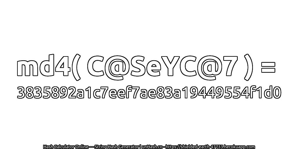 md4( C@SeYC@7 ) = 3835892a1c7eef7ae83a19449554f1d0 | unHash.co
