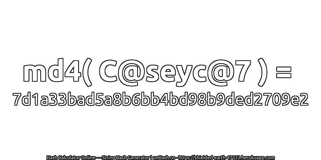 md4( C@seyc@7 ) = 7d1a33bad5a8b6bb4bd98b9ded2709e2 | unHash.co
