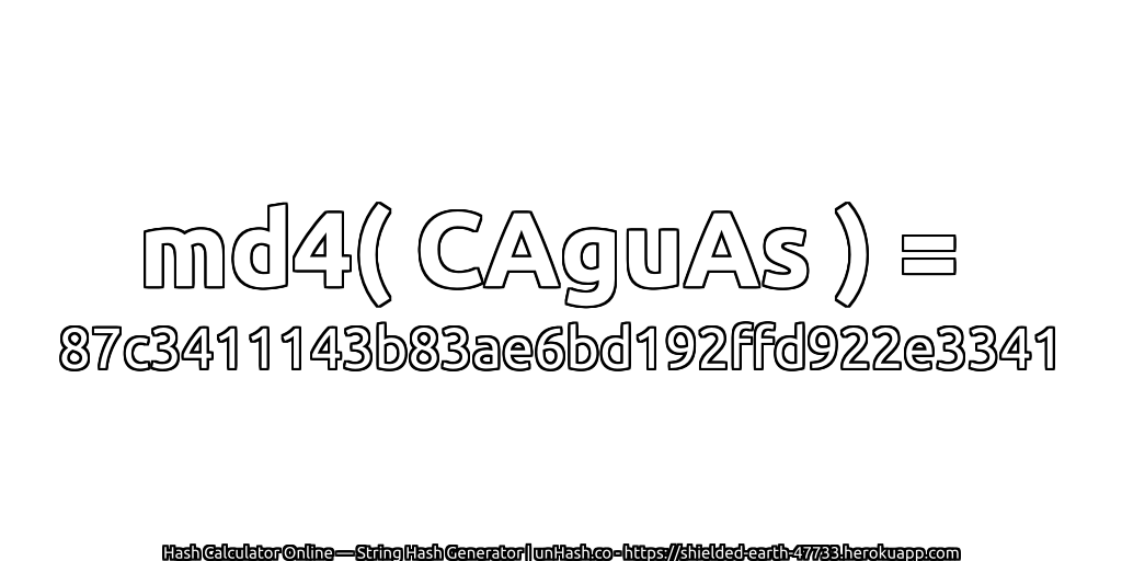 md4( CAguAs ) = 87c3411143b83ae6bd192ffd922e3341 | unHash.co