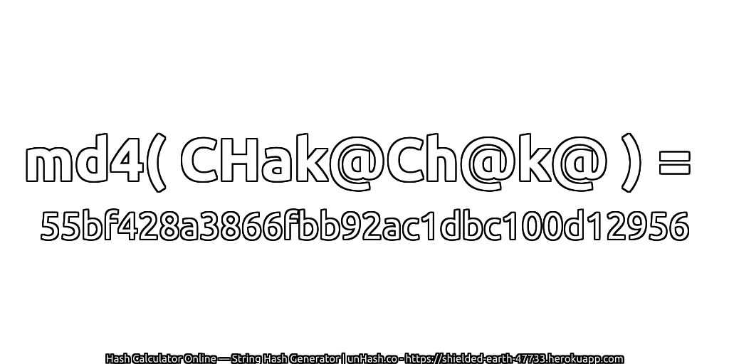 md4( CHak@Ch@k@ ) = 55bf428a3866fbb92ac1dbc100d12956 | unHash.co