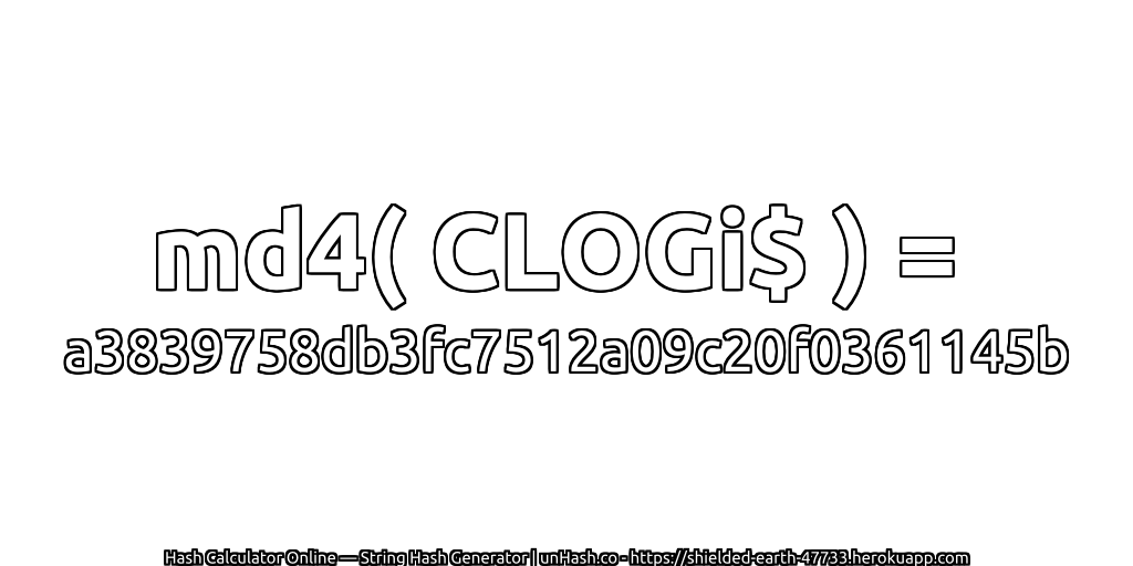 md4( CLOGi$ ) = a3839758db3fc7512a09c20f0361145b | unHash.co