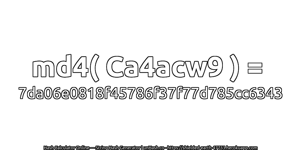 md4( Ca4acw9 ) = 7da06e0818f45786f37f77d785cc6343 | unHash.co