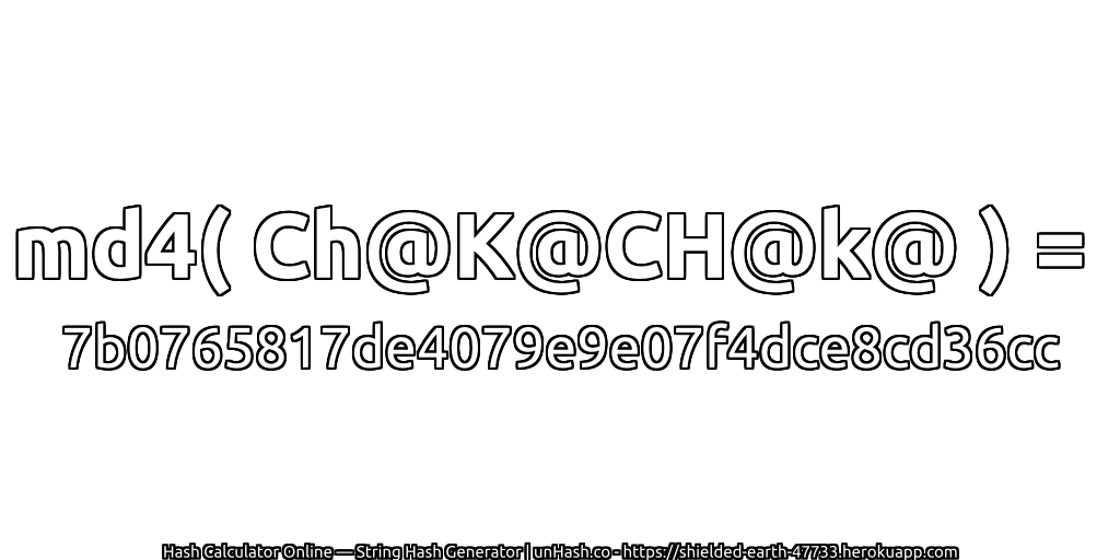 md4( Ch@K@CH@k@ ) = 7b0765817de4079e9e07f4dce8cd36cc | unHash.co