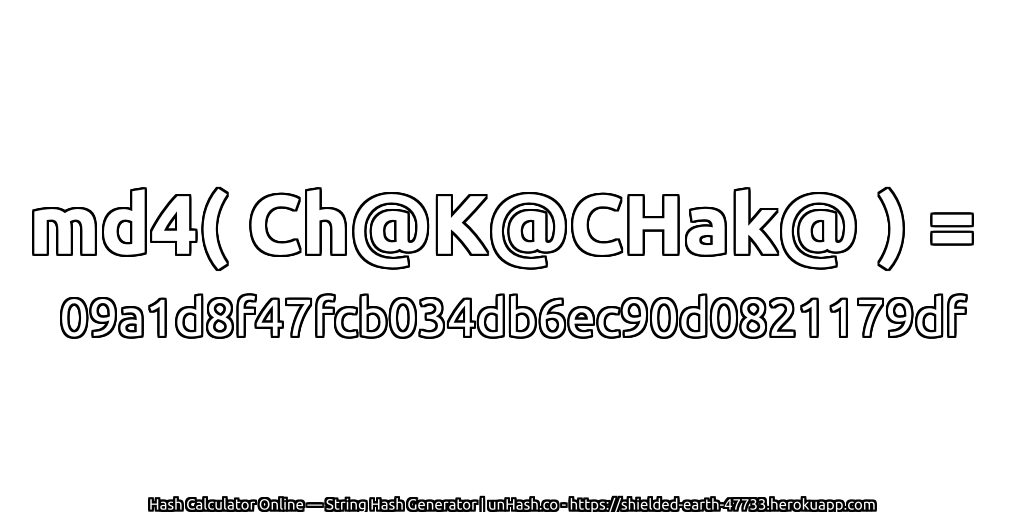 md4( Ch@K@CHak@ ) = 09a1d8f47fcb034db6ec90d0821179df | unHash.co