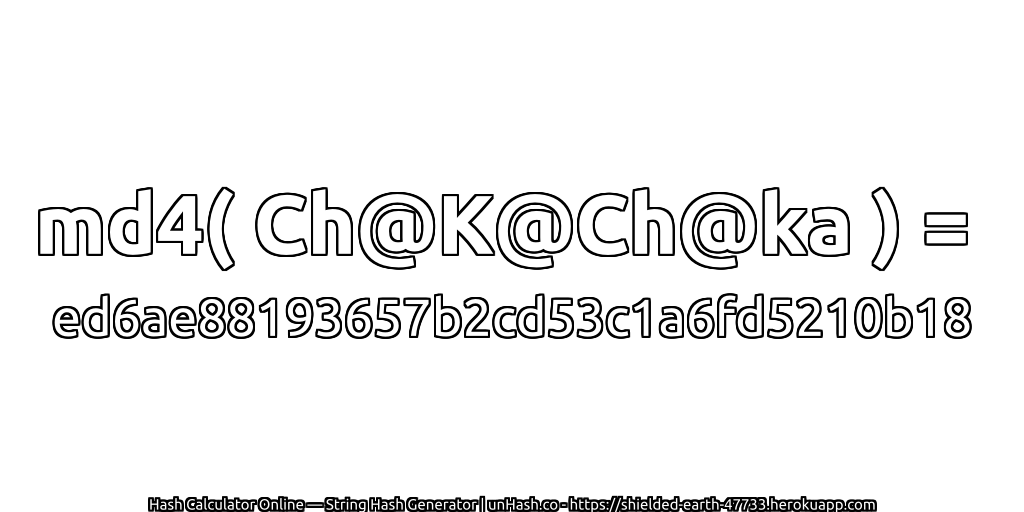 md4( Ch@K@Ch@ka ) = ed6ae88193657b2cd53c1a6fd5210b18 | unHash.co