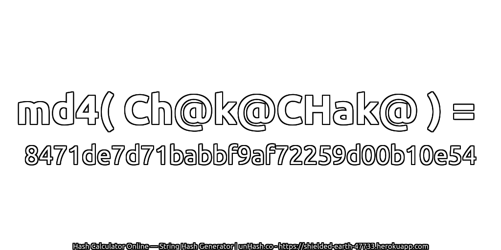 md4( Ch@k@CHak@ ) = 8471de7d71babbf9af72259d00b10e54 | unHash.co