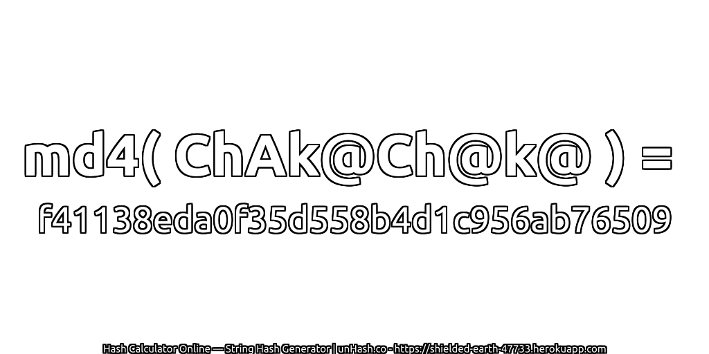 md4( ChAk@Ch@k@ ) = f41138eda0f35d558b4d1c956ab76509 | unHash.co