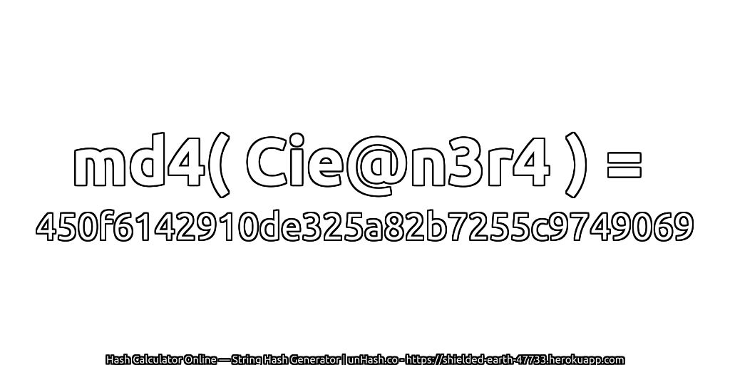 md4( Cie@n3r4 ) = 450f6142910de325a82b7255c9749069 | unHash.co
