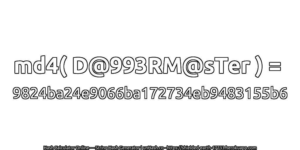 md4( D@993RM@sTer ) = 9824ba24e9066ba172734eb9483155b6 | unHash.co