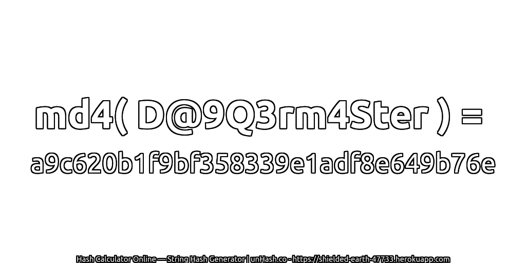 md4( D@9Q3rm4Ster ) = a9c620b1f9bf358339e1adf8e649b76e | unHash.co