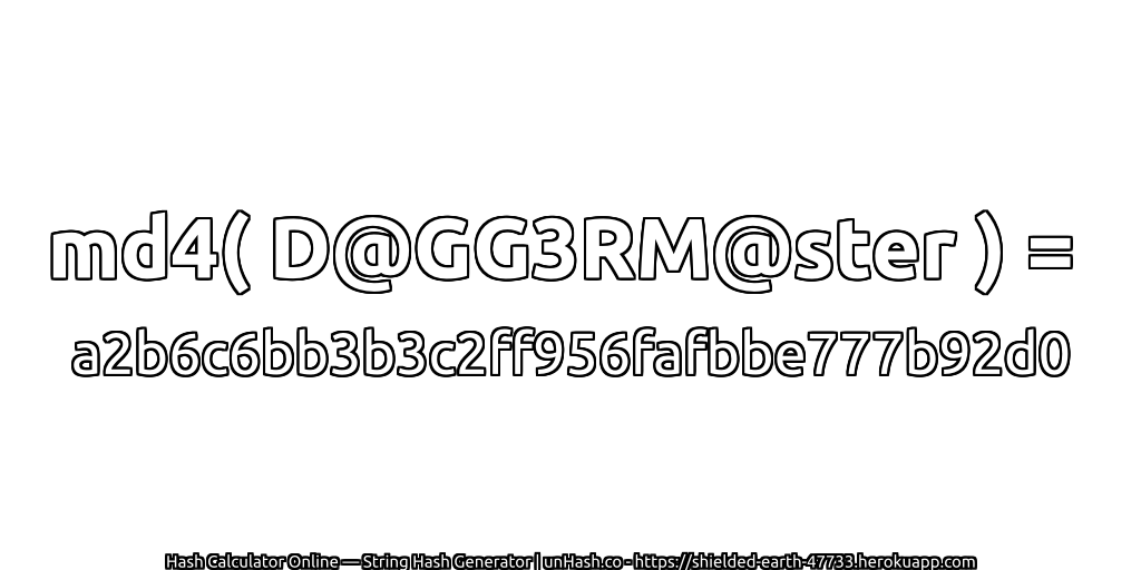 md4( D@GG3RM@ster ) = a2b6c6bb3b3c2ff956fafbbe777b92d0 | unHash.co