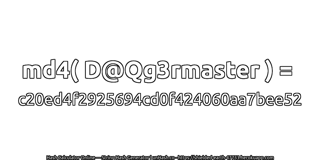 md4( D@Qg3rmaster ) = c20ed4f2925694cd0f424060aa7bee52 | unHash.co