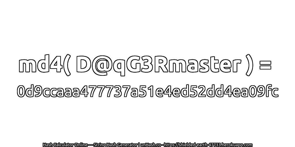 md4( D@qG3Rmaster ) = 0d9ccaaa477737a51e4ed52dd4ea09fc | unHash.co