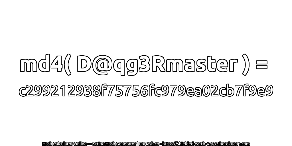 md4( D@qg3Rmaster ) = c299212938f75756fc979ea02cb7f9e9 | unHash.co