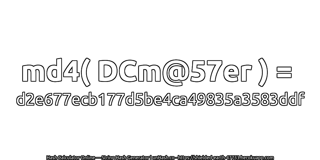 md4( DCm@57er ) = d2e677ecb177d5be4ca49835a3583ddf | unHash.co