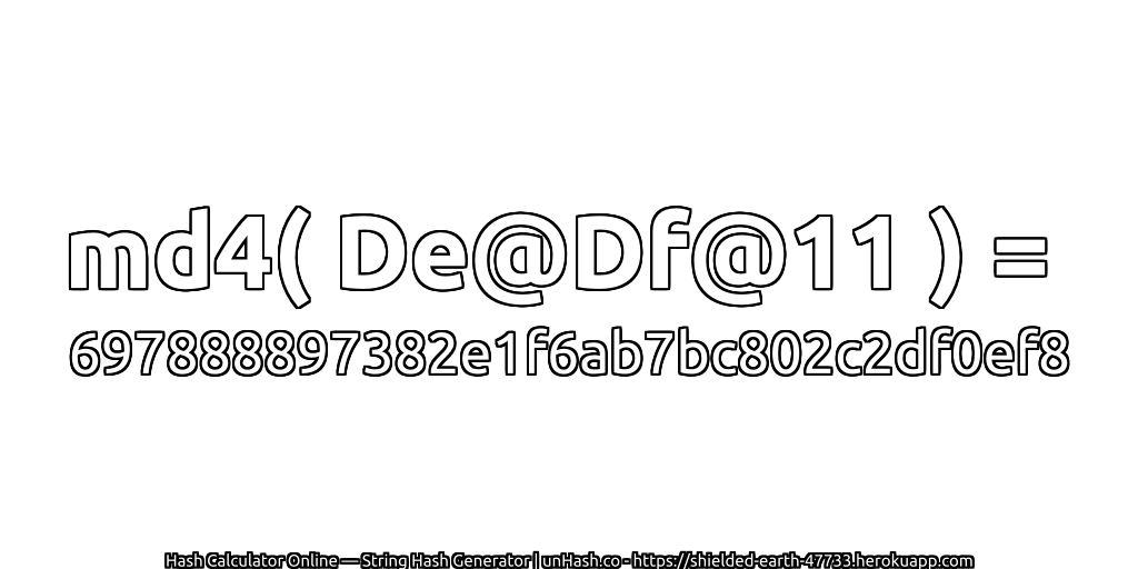md4( De@Df@11 ) = 697888897382e1f6ab7bc802c2df0ef8 | unHash.co