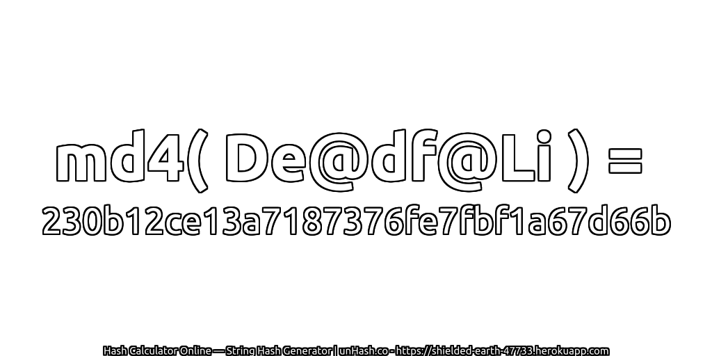 md4( De@df@Li ) = 230b12ce13a7187376fe7fbf1a67d66b | unHash.co
