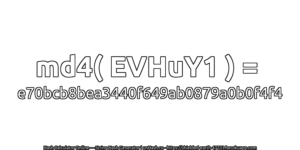md4( EVHuY1 ) = e70bcb8bea3440f649ab0879a0b0f4f4 | unHash.co