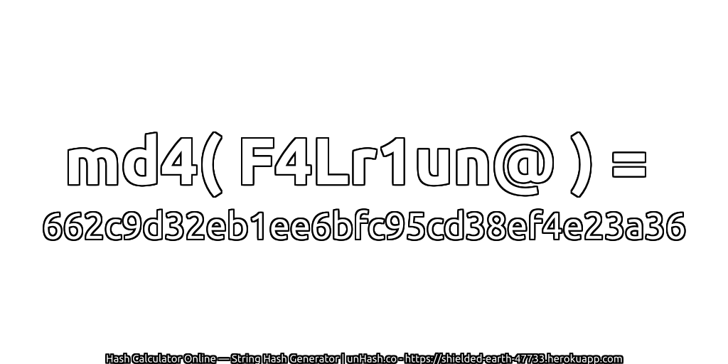 md4( F4Lr1un@ ) = 662c9d32eb1ee6bfc95cd38ef4e23a36 | unHash.co