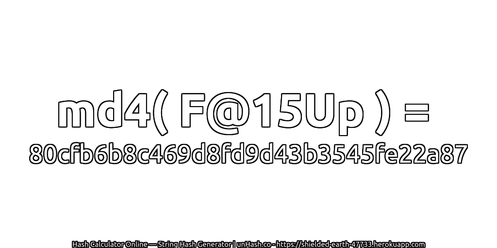 md4( F@15Up ) = 80cfb6b8c469d8fd9d43b3545fe22a87 | unHash.co