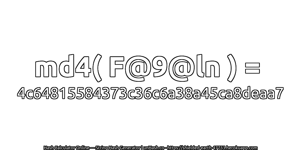 md4( F@9@ln ) = 4c64815584373c36c6a38a45ca8deaa7 | unHash.co