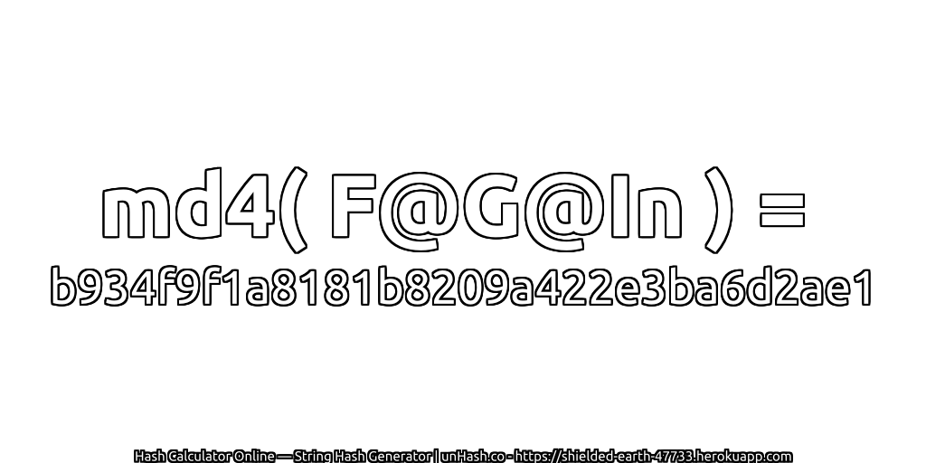 md4( F@G@In ) = b934f9f1a8181b8209a422e3ba6d2ae1 | unHash.co