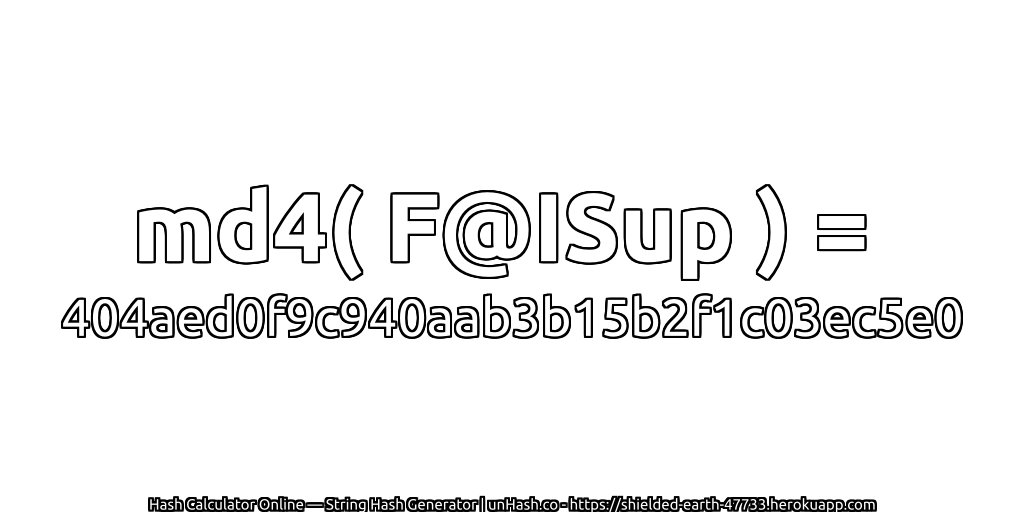 md4( F@ISup ) = 404aed0f9c940aab3b15b2f1c03ec5e0 | unHash.co