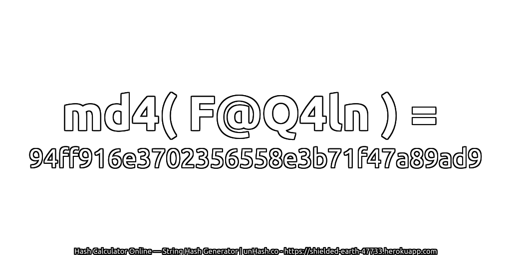 md4( F@Q4ln ) = 94ff916e3702356558e3b71f47a89ad9 | unHash.co
