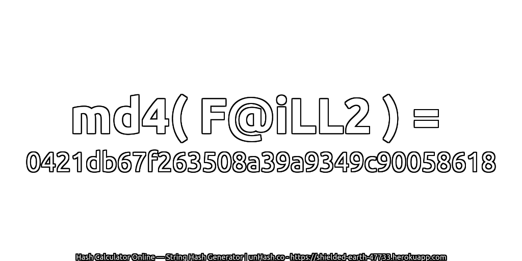 md4( F@iLL2 ) = 0421db67f263508a39a9349c90058618 | unHash.co