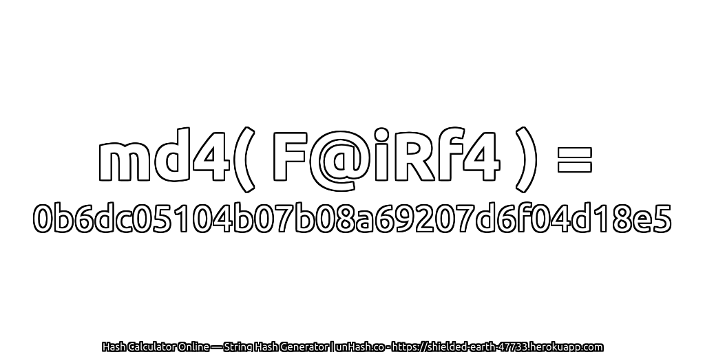 md4( F@iRf4 ) = 0b6dc05104b07b08a69207d6f04d18e5 | unHash.co