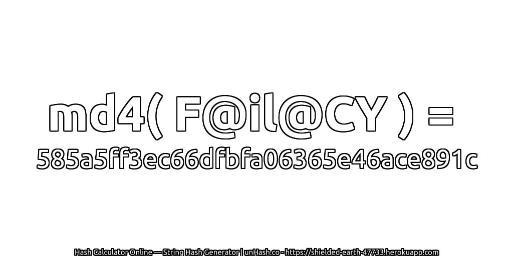 md4( F@il@CY ) = 585a5ff3ec66dfbfa06365e46ace891c | unHash.co