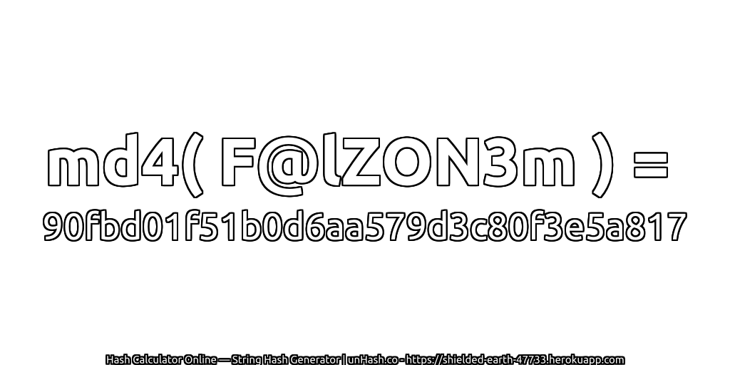 md4( F@lZON3m ) = 90fbd01f51b0d6aa579d3c80f3e5a817 | unHash.co