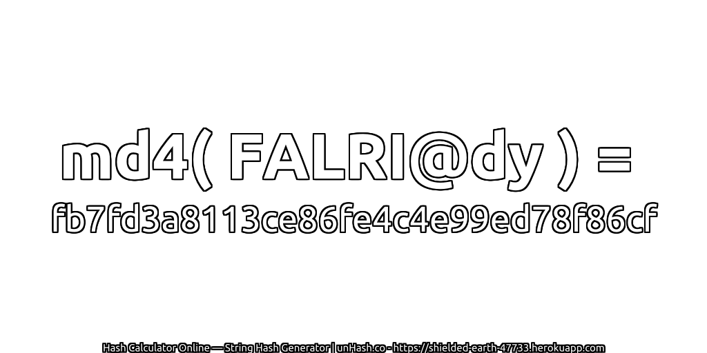 md4( FALRI@dy ) = fb7fd3a8113ce86fe4c4e99ed78f86cf | unHash.co