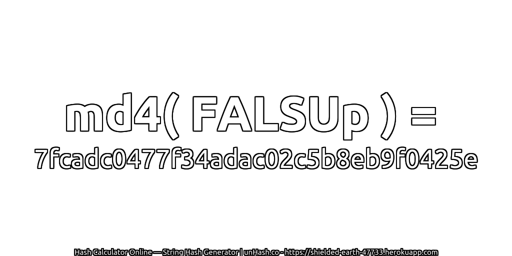 md4( FALSUp ) = 7fcadc0477f34adac02c5b8eb9f0425e | unHash.co
