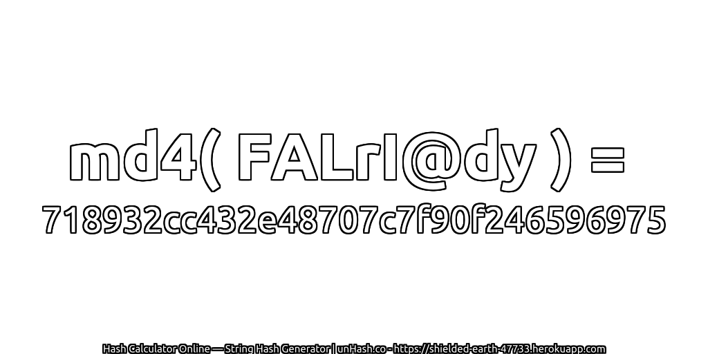 md4( FALrI@dy ) = 718932cc432e48707c7f90f246596975 | unHash.co
