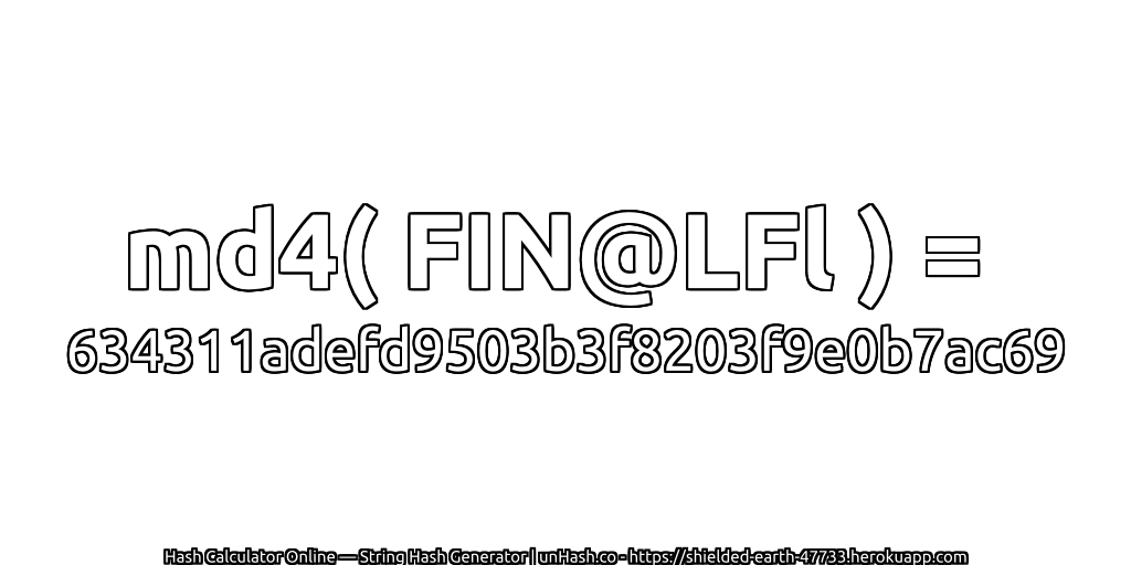 md4( FIN@LFl ) = 634311adefd9503b3f8203f9e0b7ac69 | unHash.co