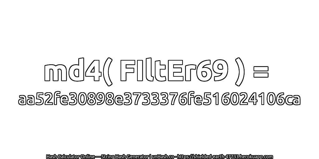 md4( FIltEr69 ) = aa52fe30898e3733376fe516024106ca | unHash.co