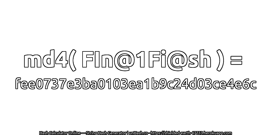 md4( FIn@1Fi@sh ) = fee0737e3ba0103ea1b9c24d03ce4e6c | unHash.co