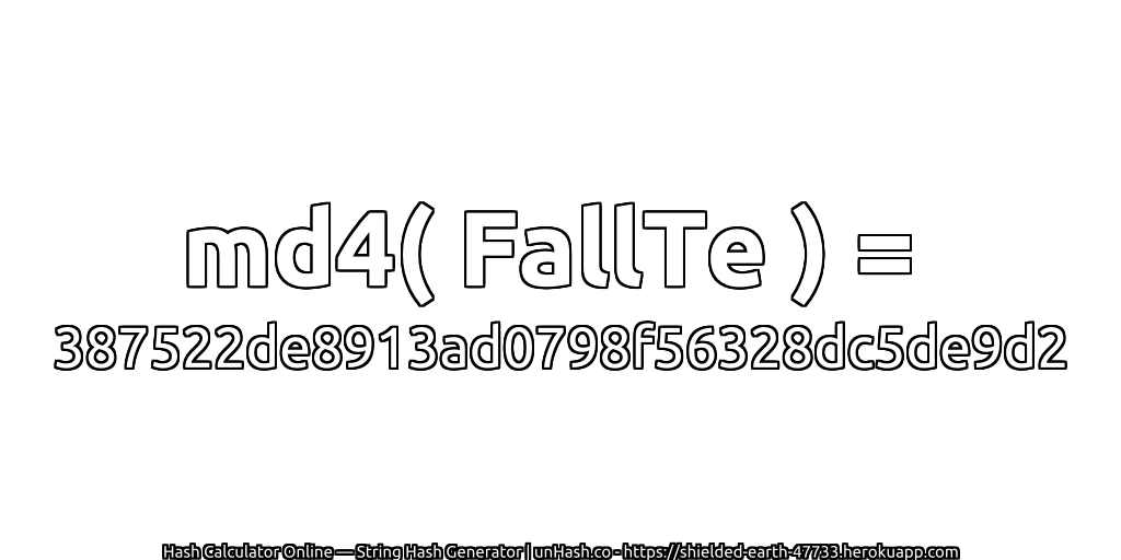 md4( FallTe ) = 387522de8913ad0798f56328dc5de9d2 | unHash.co